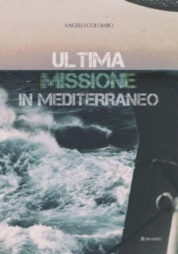 Ultima Missione in Mediterraneo: il romanzo di Angelo Colombo